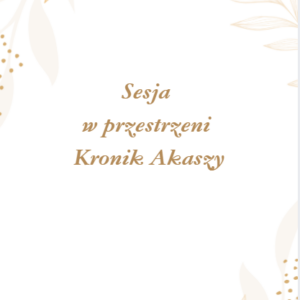 Sesja w przestrzeni Kronik Akaszy